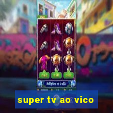 super tv ao vico